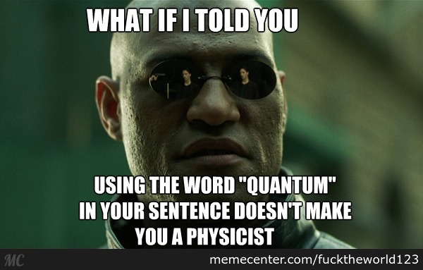 What if I told you using the word "Quantum" in your sentence doesn't make you a physicist (meme)