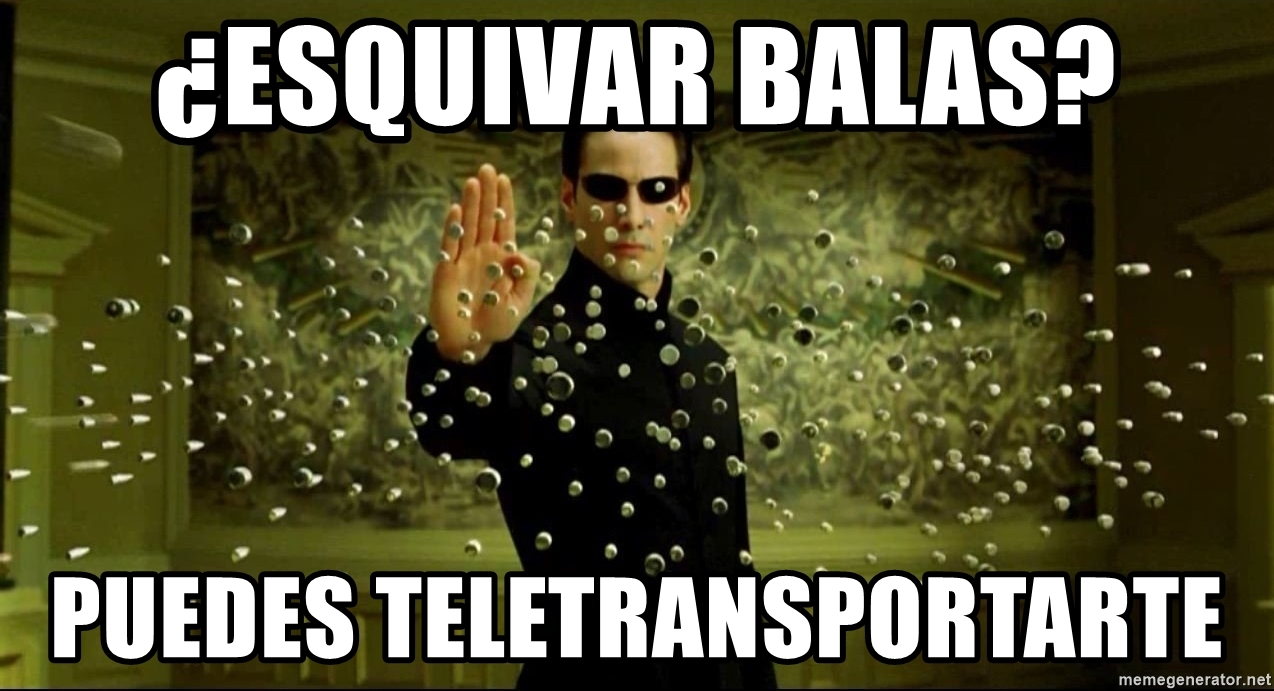 ¿Esquivar balas? Puedes teletransportarte (meme)